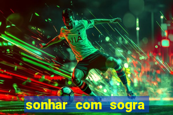 sonhar com sogra no jogo do bicho